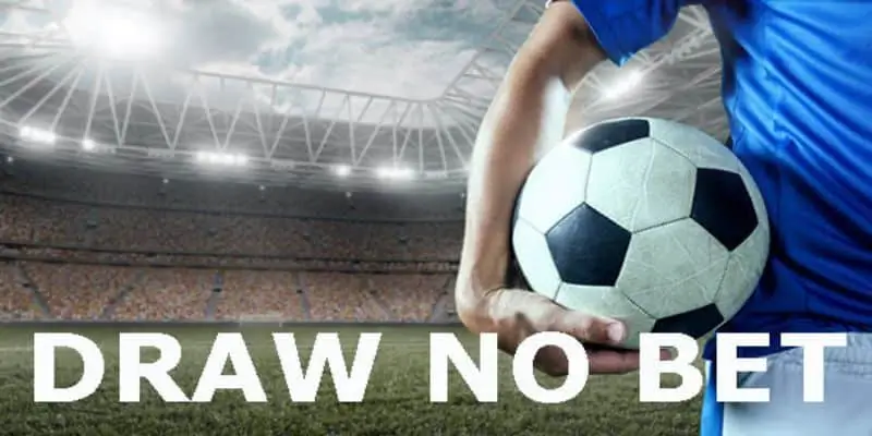 Kèo Draw No Bet – Giải Pháp Cược An Toàn Cho Trận Đấu Giữa Hai Đội